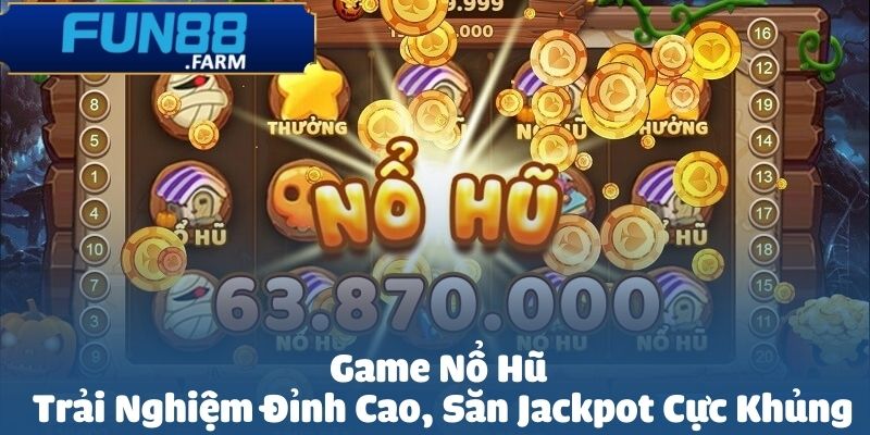 Game no hu Fun88 la mot tro choi doi thuong hap dan