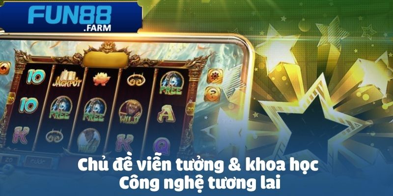 Tài xỉu nổ hũ về chủ đề viễn tưởng & khoa học