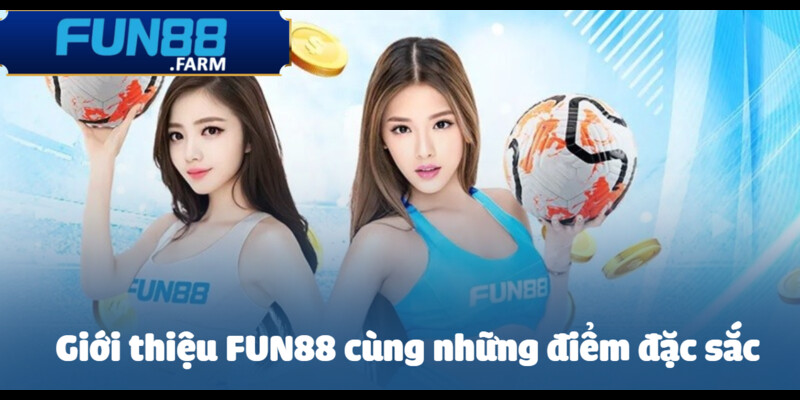 Tổng quát Fun88 và những điểm nổi bật từ các sảnh game