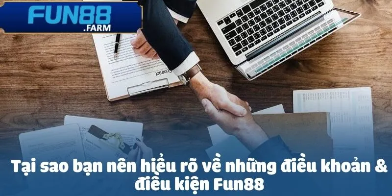 Điều khoản & điều kiện Fun88 - Thông tin chi tiết mà thành viên cần nắm rõ 1 Tại sao bạn nên hiểu rõ về những điều khoản & điều kiện Fun88