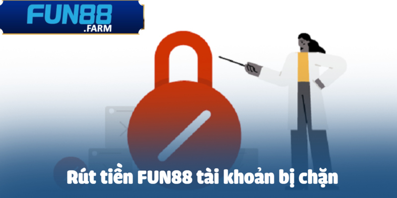Rút Tiền Fun88 – Chỉ 3 Phút Để Hoàn Tất Giao Dịch 3 Tài khoản bị khóa vì bị nghi ngờ vi phạm quy định.