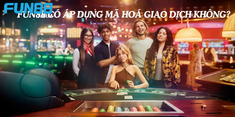 Nhà Cái Fun88 Có Áp Dụng Mã Hóa Giao Dịch Không? 3 Lợi ích khi cá cược tại Fun88 nhờ mã hoá giao dịch