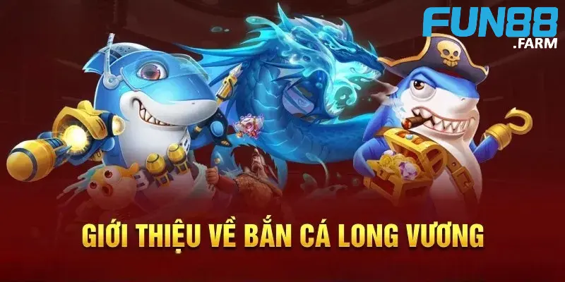 Bắn Cá Long Vương Đỉnh Cao – Game Giải Trí Mọi Nơi 2 thong-tin-co-ban-nhat-ve-ban-ca-long-vuong-dinh-cao